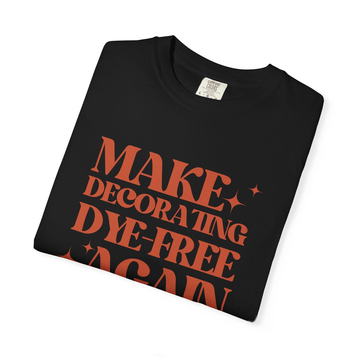 "Make Decorating Dye-Free Again" Unisex Garment-Dyed Tee (Black or White)