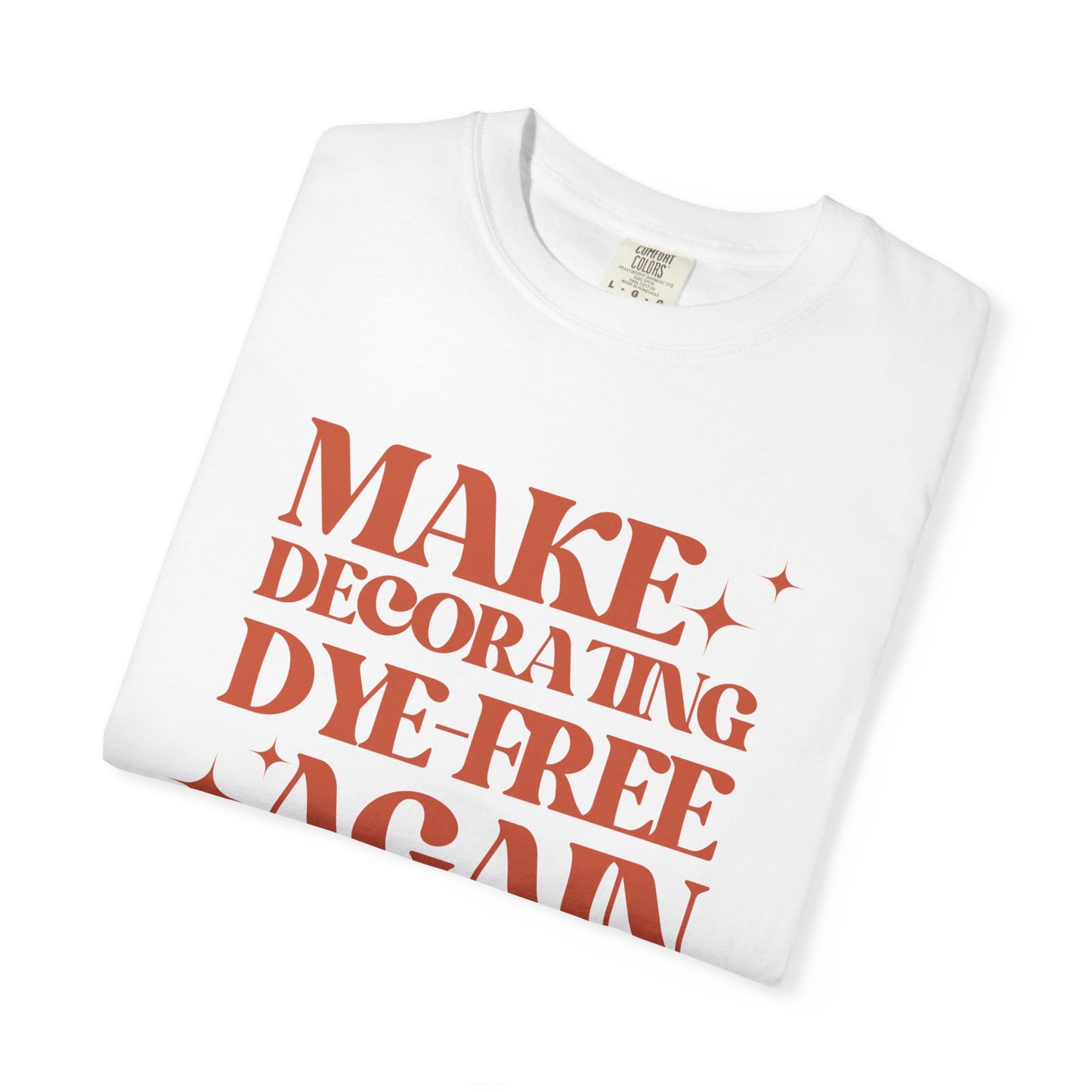 "Make Decorating Dye-Free Again" Unisex Garment-Dyed Tee (Black or White)