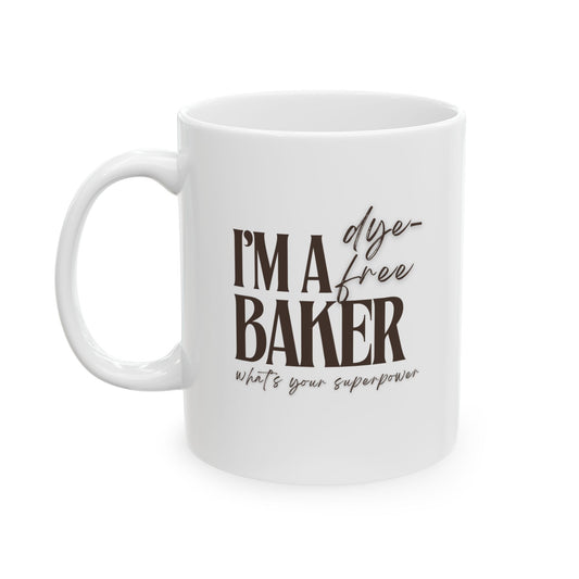“I’m a Dye-Free Baker. What’s Your Superpower?” Ceramic Mug – Bold Morning Brew (11oz)