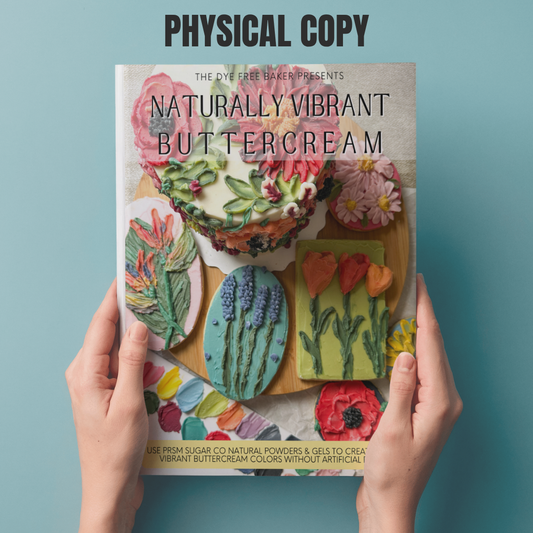 PHYSICAL COPY Naturally Vibrant Buttercream - Your Guide For Coloring Buttercream With Natural Food Colors